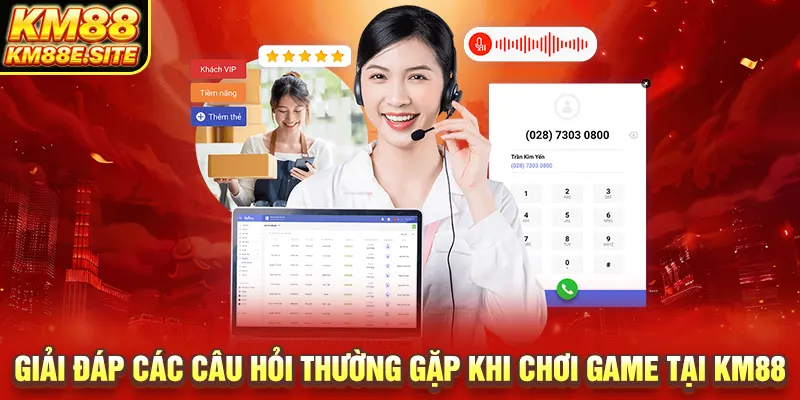 Giải đáp các câu hỏi thường gặp khi chơi game tại KM88