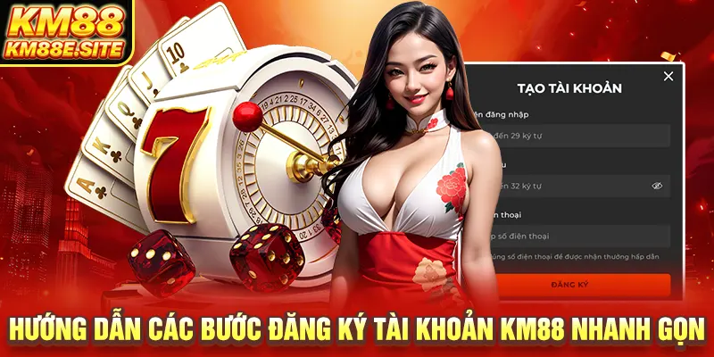 Hướng dẫn các bước đăng ký tài khoản KM88 nhanh gọn