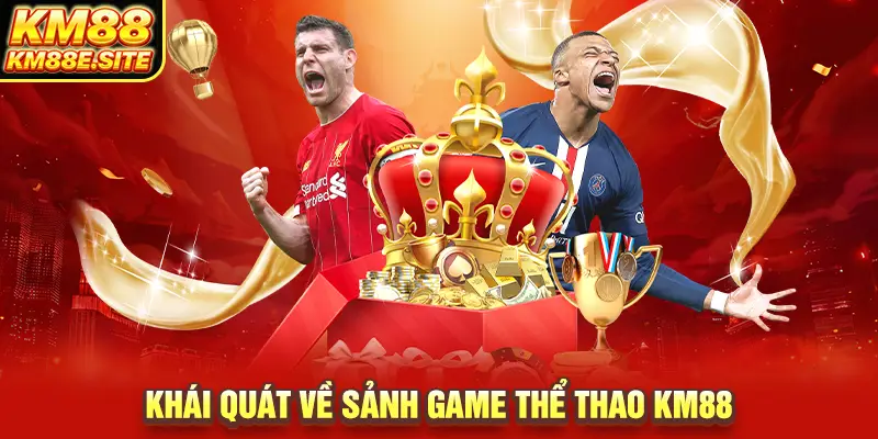 Khái quát về sảnh game thể thao KM88