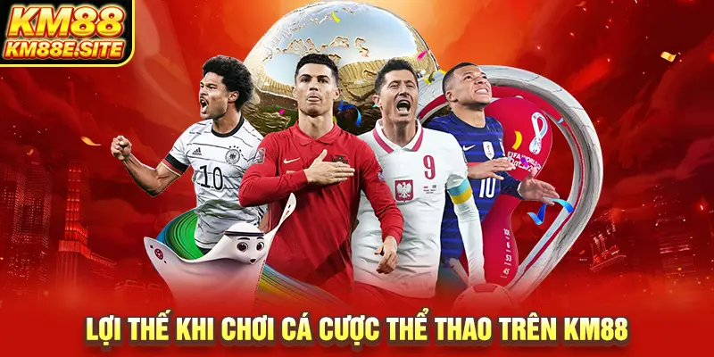 Lợi thế khi chơi cá cược thể thao trên KM88