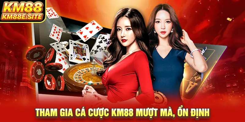 Tham gia cá cược KM88 mượt mà, ổn định